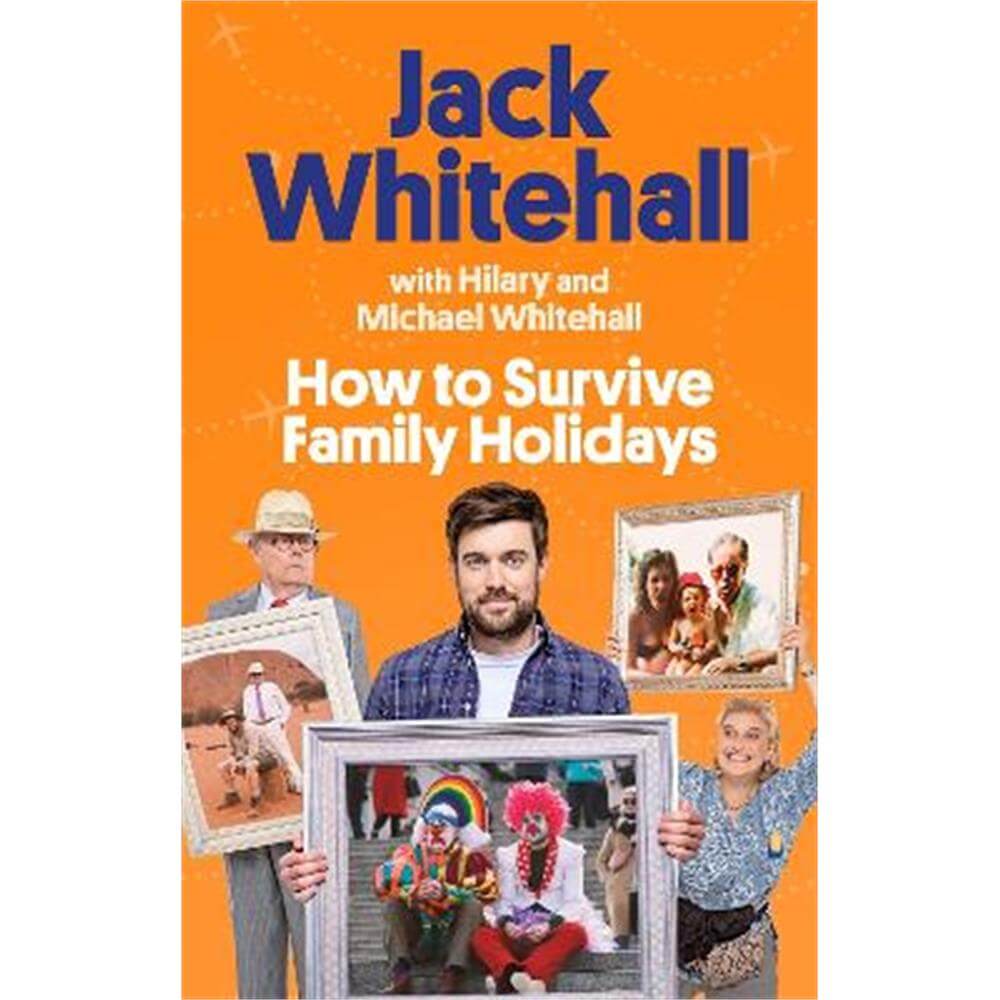 How to Survive Family Holidays: The hilarious Sunday Times bestseller from the stars of Travels with my Father (Paperback) - Jack Whitehall